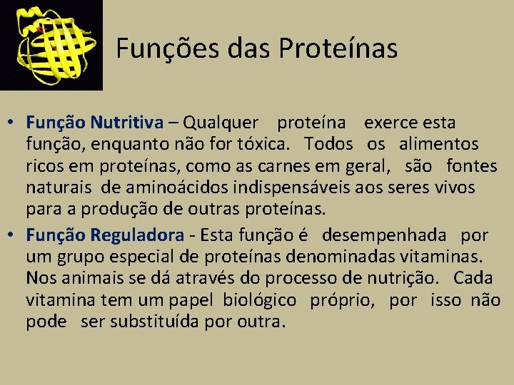 Funções das Proteínas • Função Nutritiva – Qualquer proteína exerce esta função, enquanto não