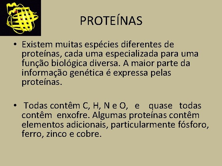 PROTEÍNAS • Existem muitas espécies diferentes de proteínas, cada uma especializada para uma função