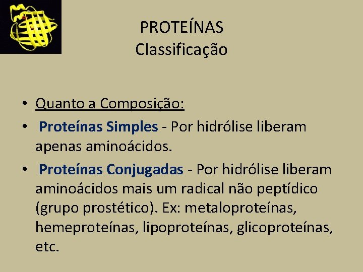 PROTEÍNAS Classificação • Quanto a Composição: • Proteínas Simples - Por hidrólise liberam apenas