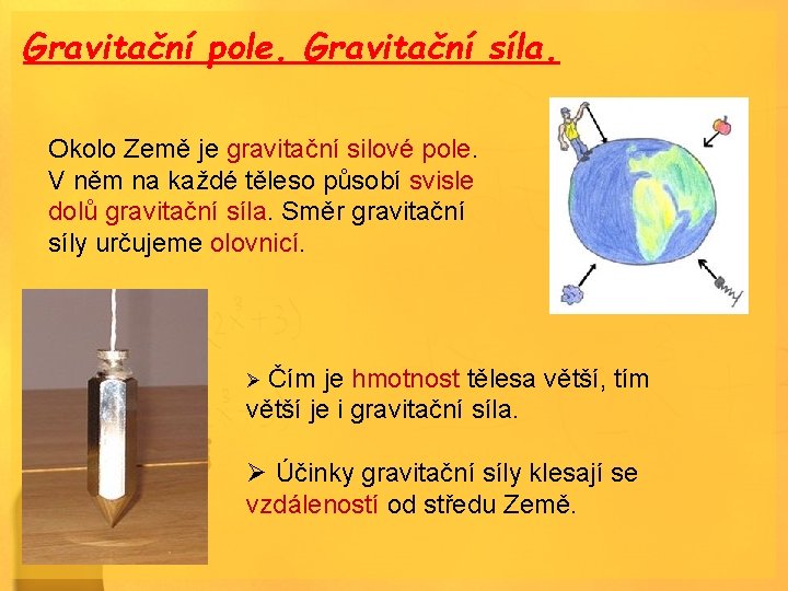 Gravitační pole. Gravitační síla. Okolo Země je gravitační silové pole. V něm na každé