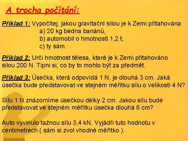 A trocha počítání: Příklad 1: Vypočítej, jakou gravitační silou je k Zemi přitahována a)