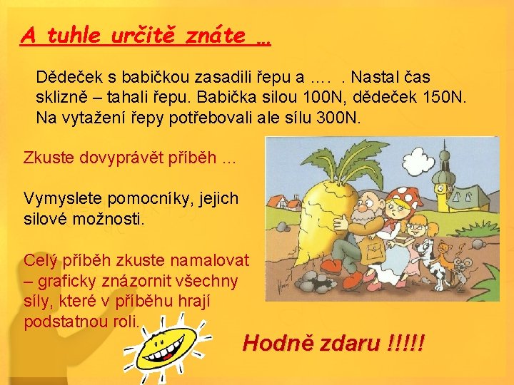 A tuhle určitě znáte … Dědeček s babičkou zasadili řepu a …. . Nastal