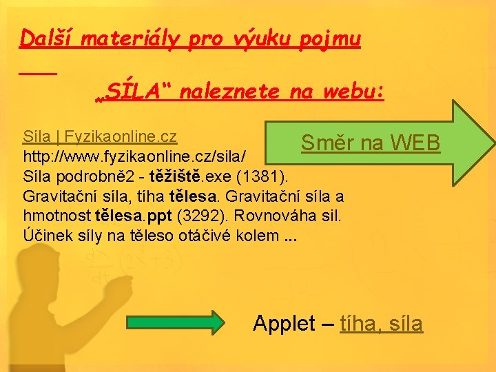 Další materiály pro výuku pojmu „SÍLA“ naleznete na webu: Síla | Fyzikaonline. cz Směr