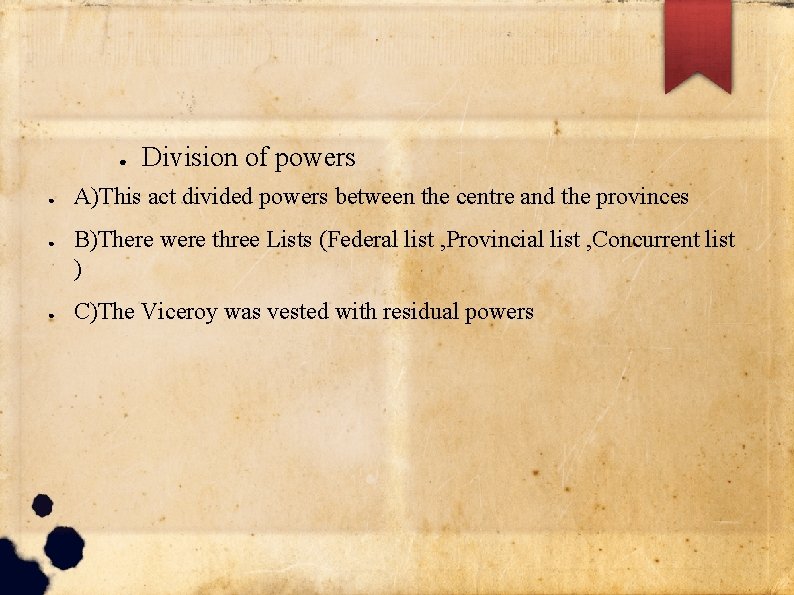 ● ● Division of powers A)This act divided powers between the centre and the ● ● Division of powers A)This act divided powers between the centre and the