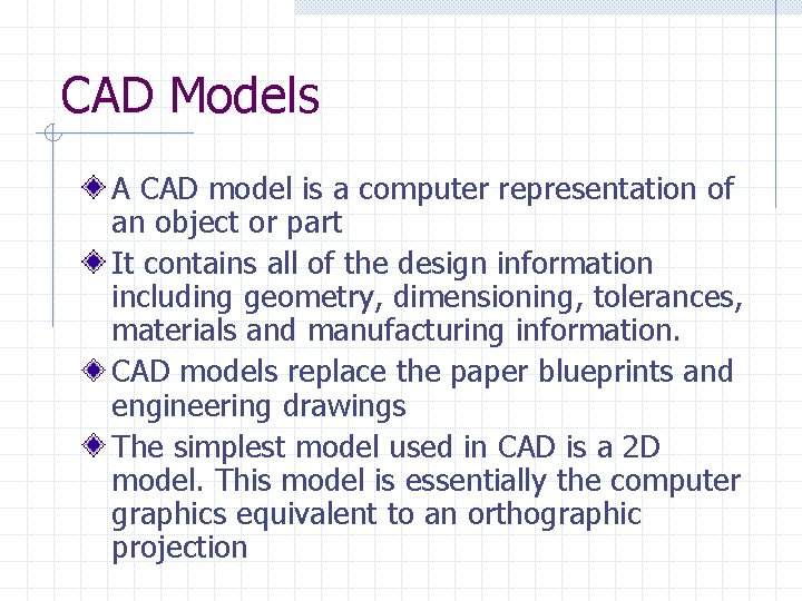 CAD Models A CAD model is a computer representation of an object or part