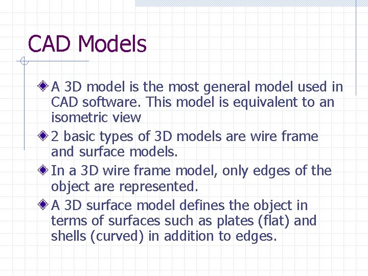 CAD Models A 3 D model is the most general model used in CAD