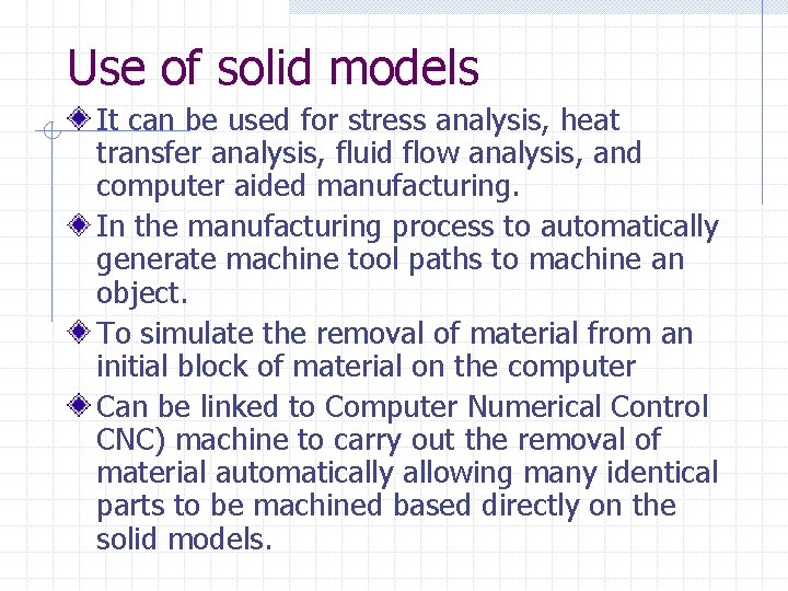 Use of solid models It can be used for stress analysis, heat transfer analysis,