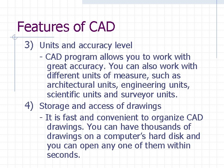 Features of CAD 3) Units and accuracy level - CAD program allows you to