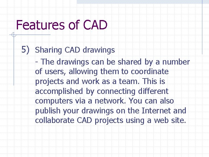 Features of CAD 5) Sharing CAD drawings - The drawings can be shared by