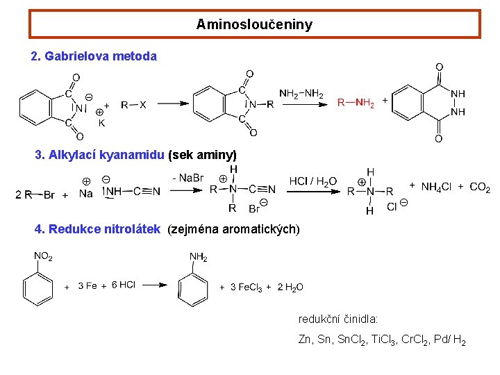 Aminosloučeniny 2. Gabrielova metoda 3. Alkylací kyanamidu (sek aminy) 4. Redukce nitrolátek (zejména aromatických)