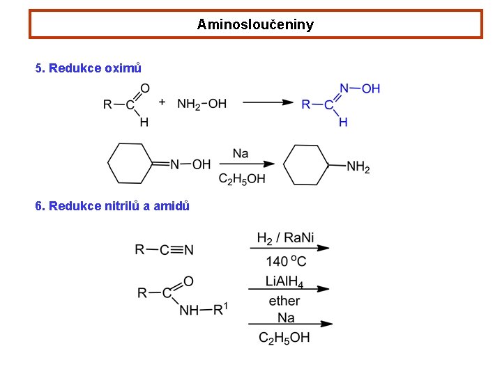Aminosloučeniny 5. Redukce oximů 6. Redukce nitrilů a amidů 