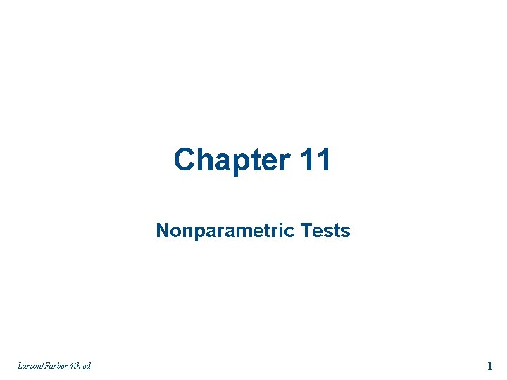 Chapter 11 Nonparametric Tests Larson/Farber 4 th ed 1 