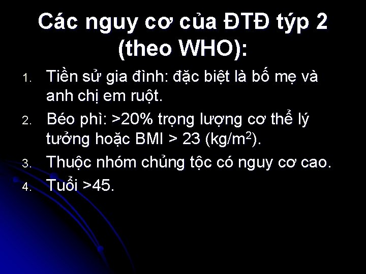 Các nguy cơ của ĐTĐ týp 2 (theo WHO): 1. 2. 3. 4. Tiền