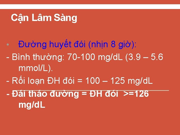 Cận Lâm Sàng Đường huyết đói (nhịn 8 giờ): - Bình thường: 70 -100