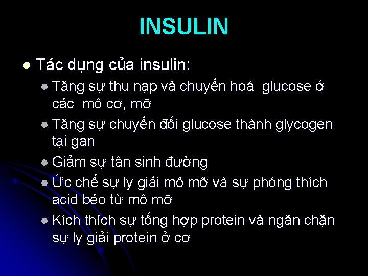 INSULIN l Tác dụng của insulin: l Tăng sự thu nạp và chuyển hoá