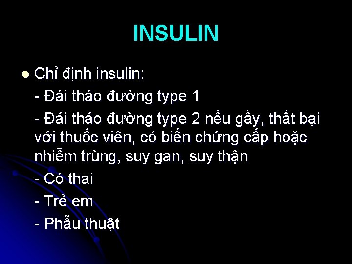 INSULIN l Chỉ định insulin: - Đái tháo đường type 1 - Đái tháo
