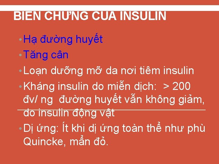 BIẾN CHỨNG CỦA INSULIN • Hạ đường huyết • Tăng cân • Loạn dưỡng