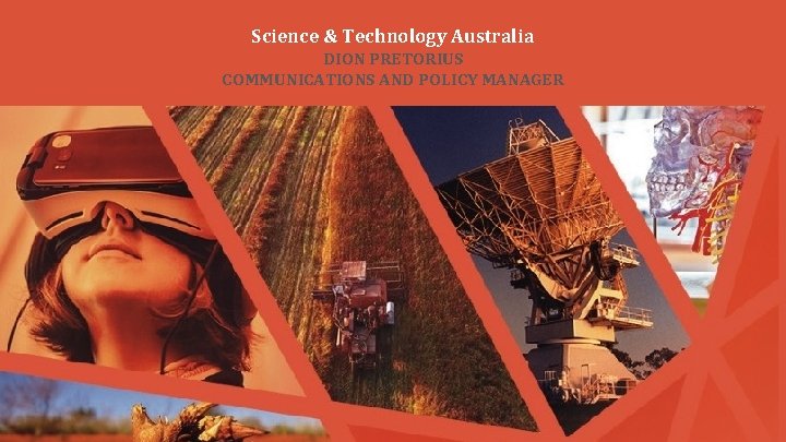 Science & Technology Australia DION PRETORIUS COMMUNICATIONS AND POLICY MANAGER Science & Technology Australia DION PRETORIUS COMMUNICATIONS AND POLICY MANAGER