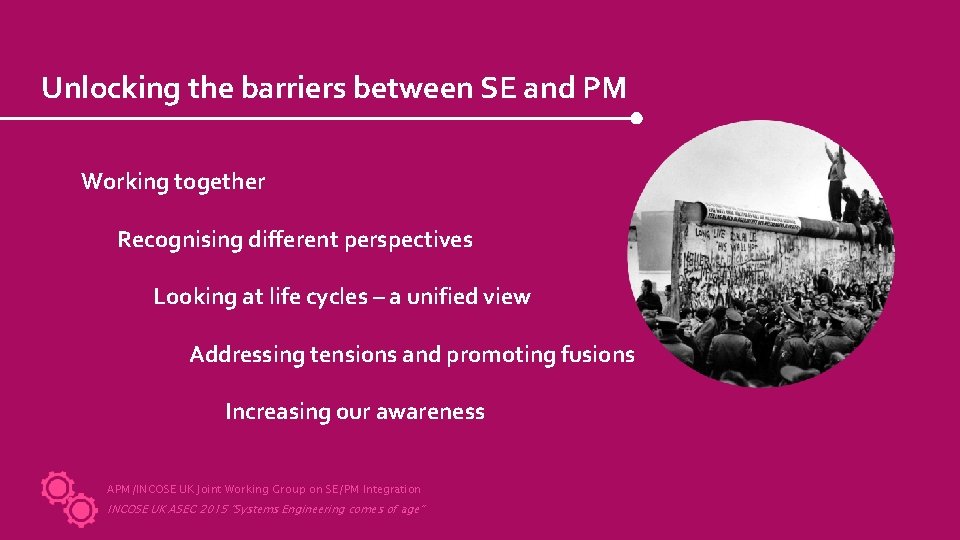 Unlocking the barriers between SE and PM Working together Recognising different perspectives Looking at