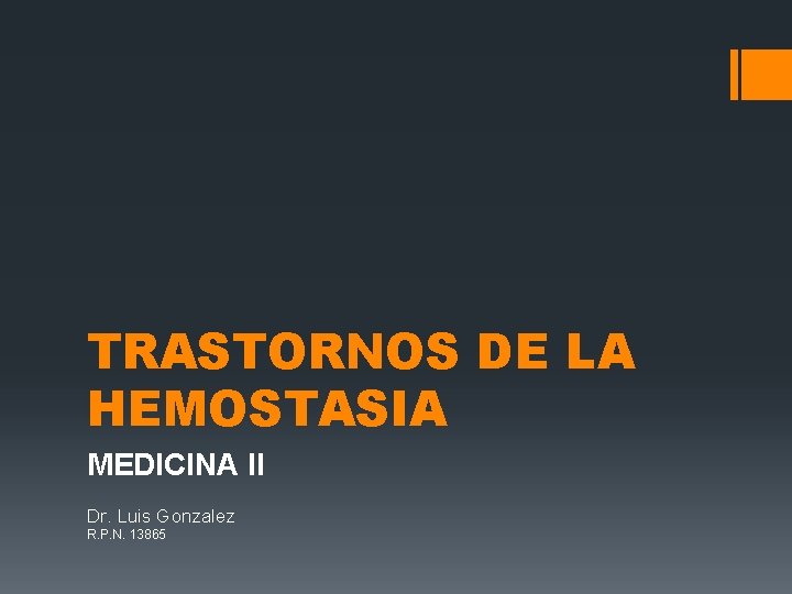 TRASTORNOS DE LA HEMOSTASIA MEDICINA II Dr. Luis Gonzalez R. P. N. 13865 