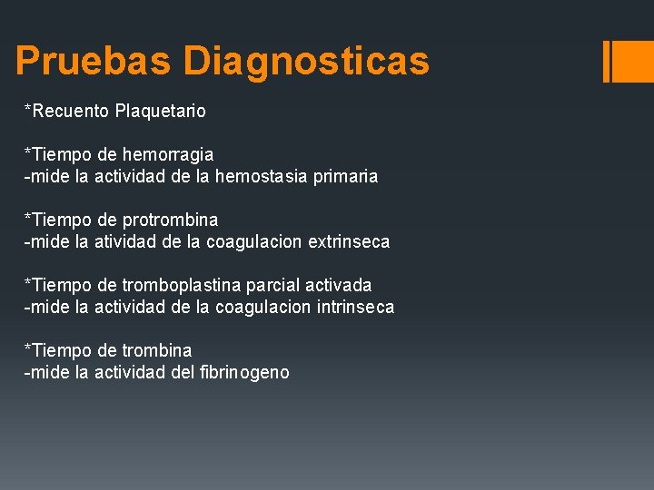 Pruebas Diagnosticas *Recuento Plaquetario *Tiempo de hemorragia -mide la actividad de la hemostasia primaria