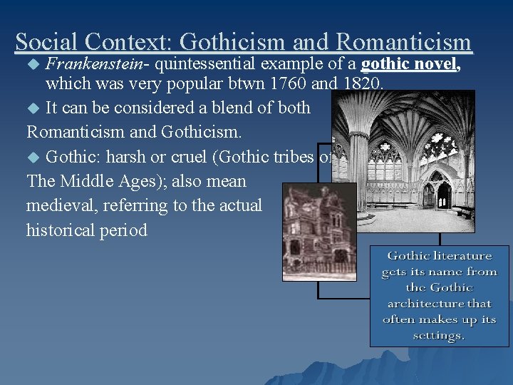 Social Context: Gothicism and Romanticism Frankenstein- quintessential example of a gothic novel, which was