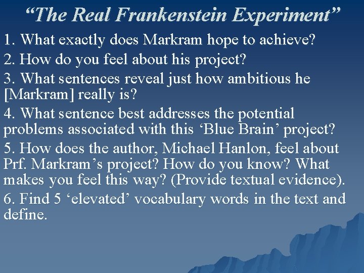 “The Real Frankenstein Experiment” 1. What exactly does Markram hope to achieve? 2. How