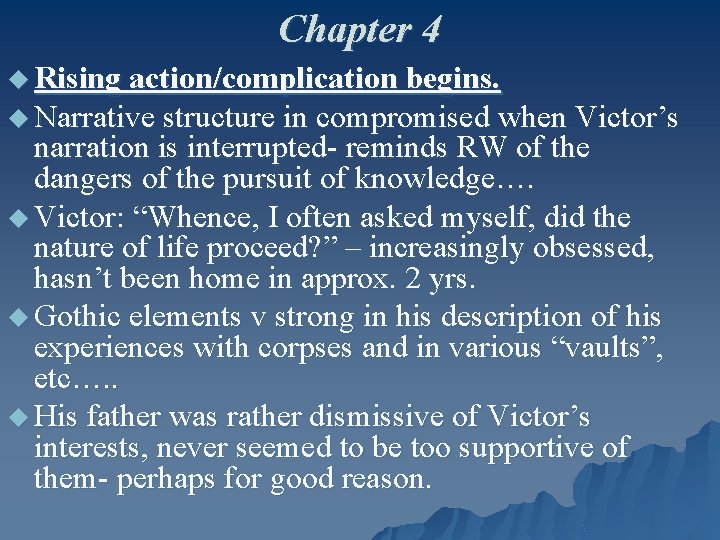 Chapter 4 u Rising action/complication begins. u Narrative structure in compromised when Victor’s narration