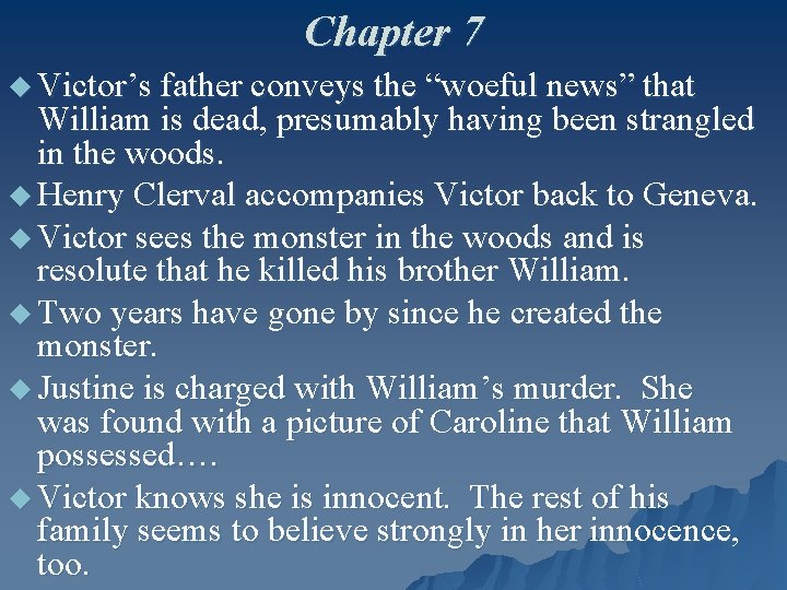 Chapter 7 u Victor’s father conveys the “woeful news” that William is dead, presumably