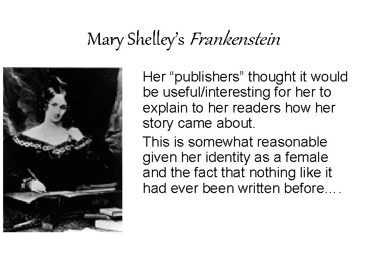 Mary Shelley’s Frankenstein Her “publishers” thought it would be useful/interesting for her to explain