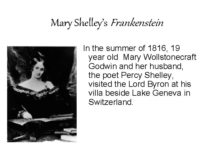 Mary Shelley’s Frankenstein In the summer of 1816, 19 year old Mary Wollstonecraft Godwin