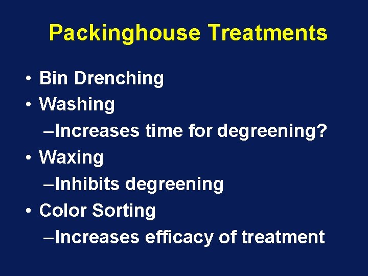 Packinghouse Treatments • Bin Drenching • Washing – Increases time for degreening? • Waxing