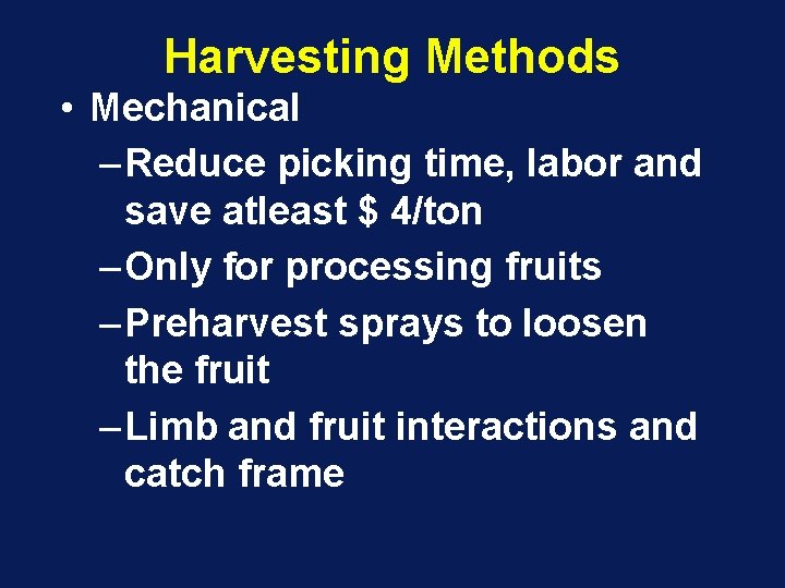 Harvesting Methods • Mechanical – Reduce picking time, labor and save atleast $ 4/ton