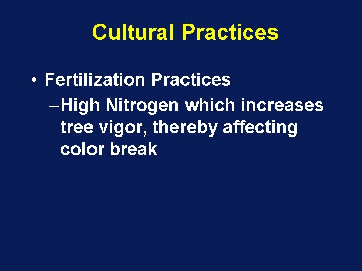 Cultural Practices • Fertilization Practices – High Nitrogen which increases tree vigor, thereby affecting