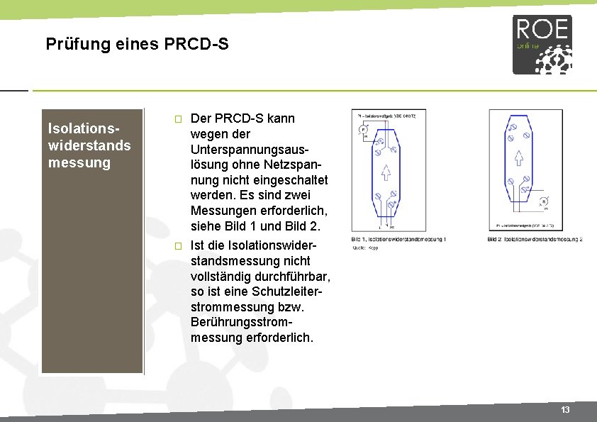 Prüfung eines PRCD S Isolations widerstands messung � Der PRCD S kann wegen der