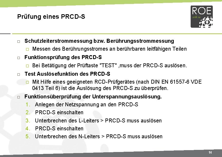 Prüfung eines PRCD S Schutzleiterstrommessung bzw. Berührungsstrommessung � Funktionsprüfung des PRCD S � Bei