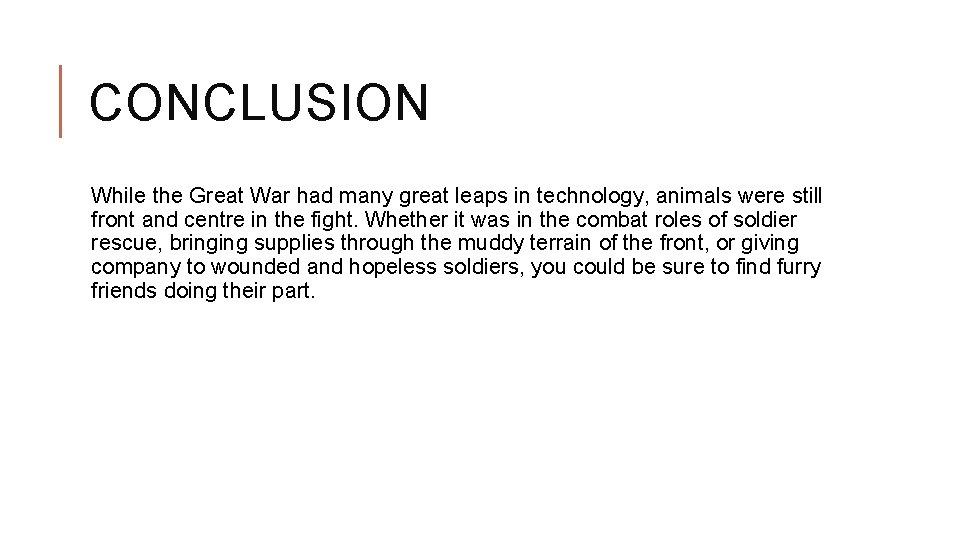 CONCLUSION While the Great War had many great leaps in technology, animals were still CONCLUSION While the Great War had many great leaps in technology, animals were still