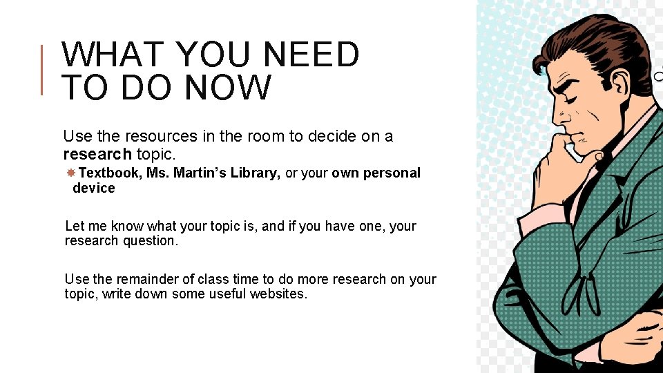 WHAT YOU NEED TO DO NOW Use the resources in the room to decide WHAT YOU NEED TO DO NOW Use the resources in the room to decide
