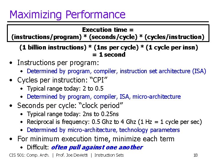 Maximizing Performance Execution time = (instructions/program) * (seconds/cycle) * (cycles/instruction) (1 billion instructions) *