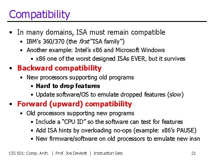 Compatibility • In many domains, ISA must remain compatible • IBM’s 360/370 (the first