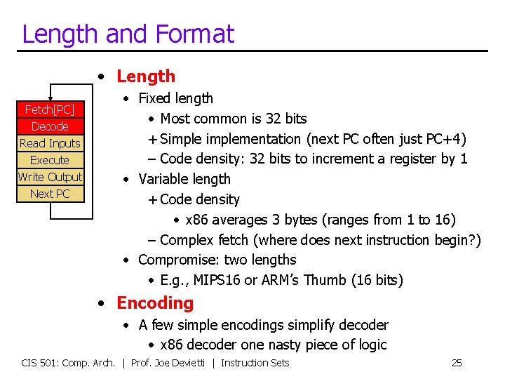 Length and Format • Length Fetch[PC] Decode Read Inputs Execute Write Output Next PC