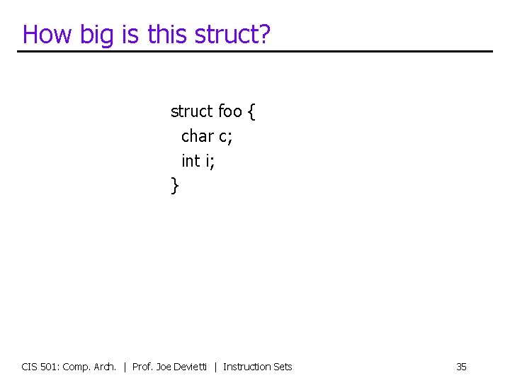 How big is this struct? struct foo { char c; int i; } CIS