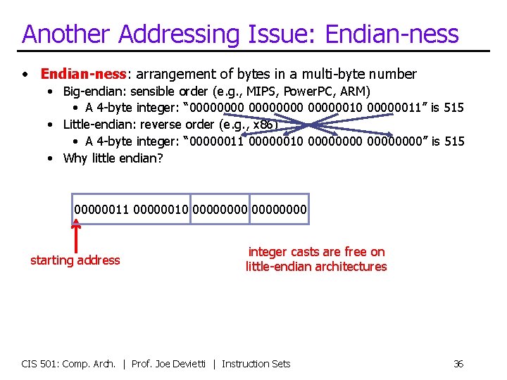 Another Addressing Issue: Endian-ness • Endian-ness: arrangement of bytes in a multi-byte number •