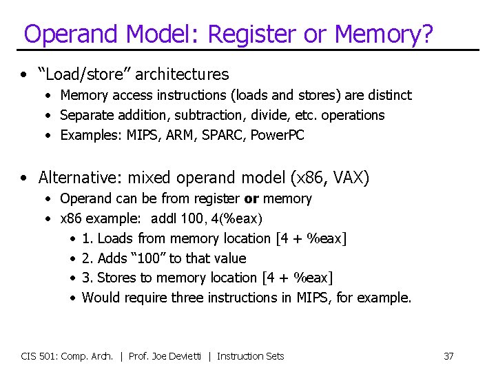 Operand Model: Register or Memory? • “Load/store” architectures • Memory access instructions (loads and