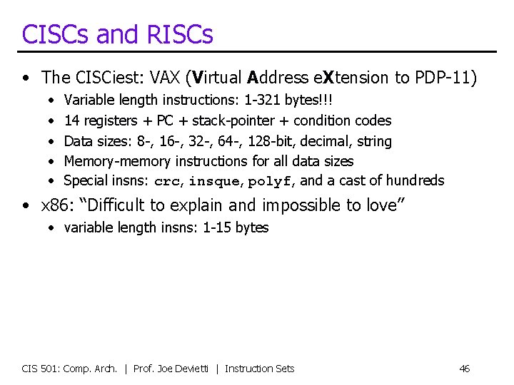 CISCs and RISCs • The CISCiest: VAX (Virtual Address e. Xtension to PDP-11) •