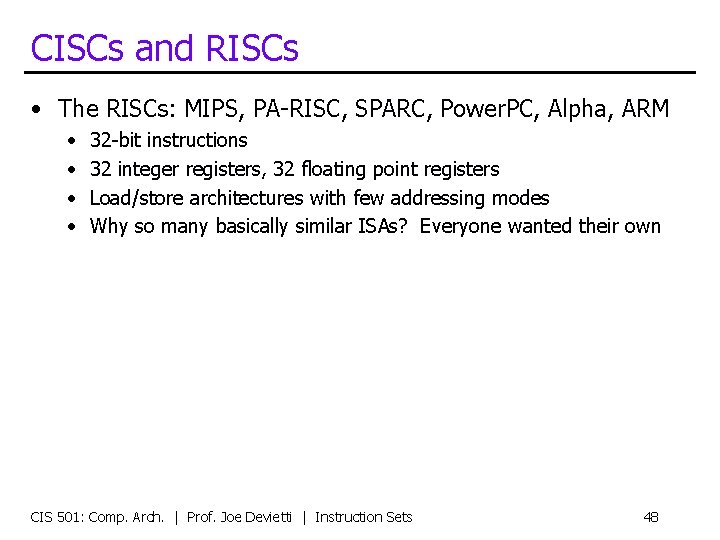 CISCs and RISCs • The RISCs: MIPS, PA-RISC, SPARC, Power. PC, Alpha, ARM •