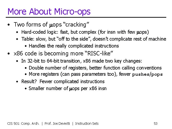 More About Micro-ops • Two forms of mops “cracking” • Hard-coded logic: fast, but