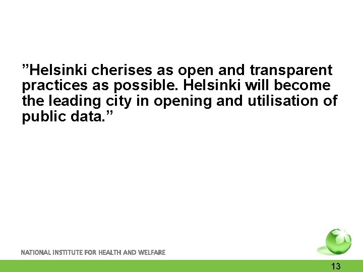 ”Helsinki cherises as open and transparent practices as possible. Helsinki will become the leading