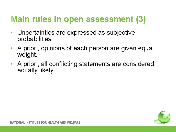 Main rules in open assessment (3) • Uncertainties are expressed as subjective probabilities. •