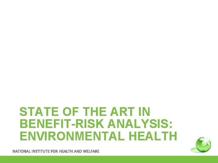 STATE OF THE ART IN BENEFIT-RISK ANALYSIS: ENVIRONMENTAL HEALTH 